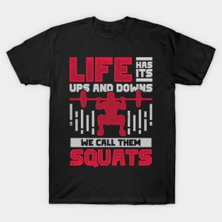 Life Has Its Ups And Downs We Call Them Squats T-Shirt